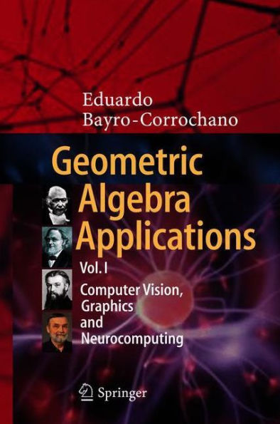 Geometric Algebra Applications Vol. I: Computer Vision, Graphics and Neurocomputing