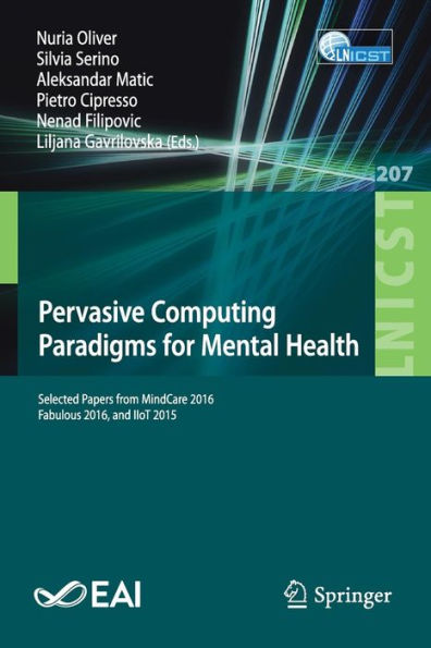 Pervasive Computing Paradigms for Mental Health: Selected Papers from MindCare 2016, Fabulous 2016, and IIoT 2015