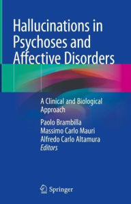 Title: Hallucinations in Psychoses and Affective Disorders: A Clinical and Biological Approach, Author: Paolo Brambilla