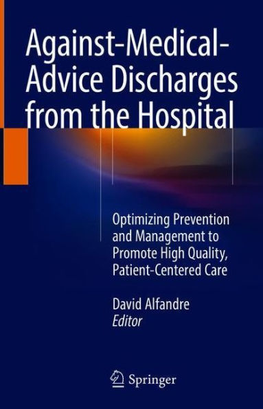 Against-Medical-Advice Discharges from the Hospital: Optimizing Prevention and Management to Promote High Quality, Patient-Centered Care