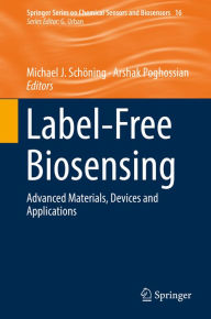 Title: Label-Free Biosensing: Advanced Materials, Devices and Applications, Author: Michael J. Schöning