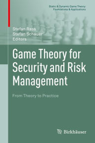 Title: Game Theory for Security and Risk Management: From Theory to Practice, Author: Stefan Rass