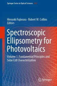 Title: Spectroscopic Ellipsometry for Photovoltaics: Volume 1: Fundamental Principles and Solar Cell Characterization, Author: Hiroyuki Fujiwara