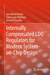 Title: Internally Compensated LDO Regulators for Modern System-on-Chip Design, Author: Josï Marïa Hinojo