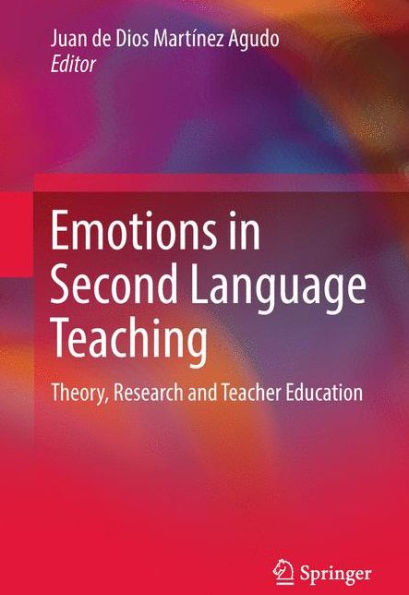 Emotions Second Language Teaching: Theory, Research and Teacher Education