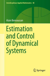 Title: Estimation and Control of Dynamical Systems, Author: Alain Bensoussan