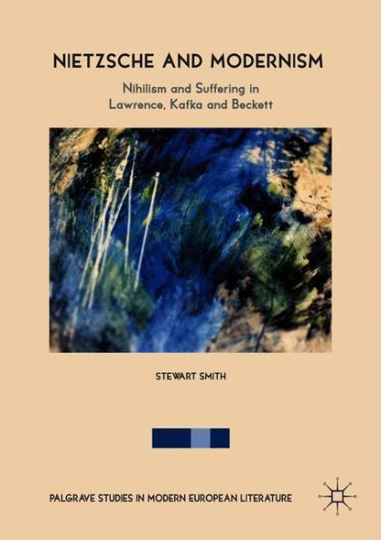 Nietzsche and Modernism: Nihilism Suffering Lawrence, Kafka Beckett