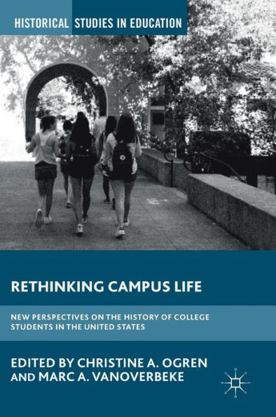 Rethinking Campus Life: New Perspectives on the History of College Students United States