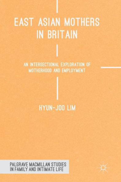 East Asian Mothers Britain: An Intersectional Exploration of Motherhood and Employment