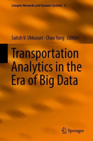 Title: Transportation Analytics in the Era of Big Data, Author: Satish V. Ukkusuri