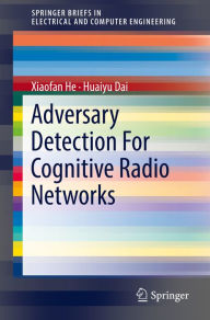 Title: Adversary Detection For Cognitive Radio Networks, Author: Xiaofan He