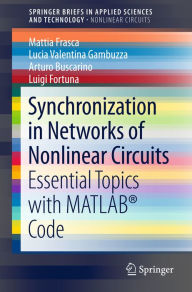 Title: Synchronization in Networks of Nonlinear Circuits: Essential Topics with MATLAB® Code, Author: Mattia Frasca