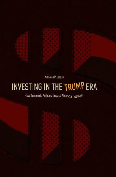 Investing the Trump Era: How Economic Policies Impact Financial Markets