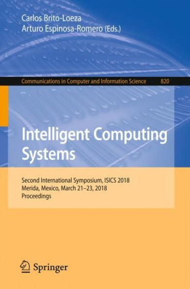 Intelligent Computing Systems: Second International Symposium, ISICS 2018, Merida, Mexico, March 21-23, 2018, Proceedings