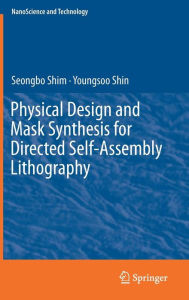 Title: Physical Design and Mask Synthesis for Directed Self-Assembly Lithography, Author: Seongbo Shim