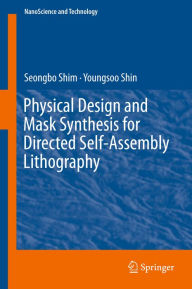 Title: Physical Design and Mask Synthesis for Directed Self-Assembly Lithography, Author: Seongbo Shim