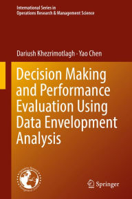 Title: Decision Making and Performance Evaluation Using Data Envelopment Analysis, Author: Dariush Khezrimotlagh