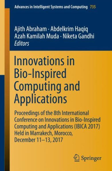 Innovations in Bio-Inspired Computing and Applications: Proceedings of the 8th International Conference on Innovations in Bio-Inspired Computing and Applications (IBICA 2017) held in Marrakech, Morocco, December 11-13, 2017