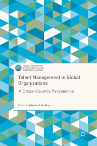 Title: Talent Management in Global Organizations: A Cross-Country Perspective, Author: Marina Latukha