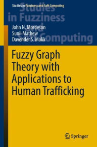 Title: Fuzzy Graph Theory with Applications to Human Trafficking, Author: John N. Mordeson