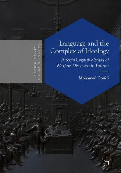 Language and the Complex of Ideology: A Socio-Cognitive Study Warfare Discourse Britain