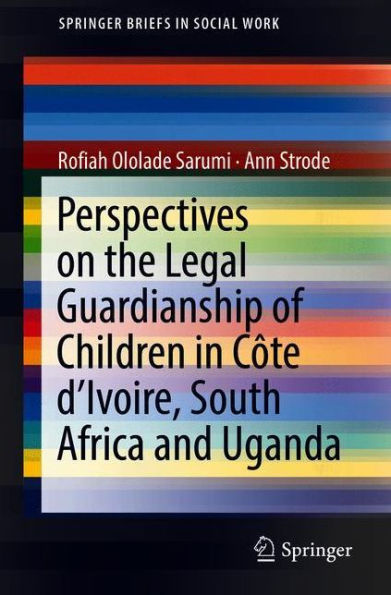 Perspectives on the Legal Guardianship of Children Cï¿½te d'Ivoire, South Africa, and Uganda