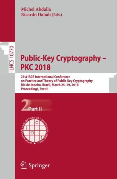 Public-Key Cryptography - PKC 2018: 21st IACR International Conference on Practice and Theory of Public-Key Cryptography, Rio de Janeiro, Brazil, March 25-29, 2018, Proceedings, Part II