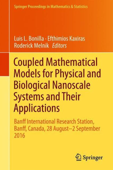 Coupled Mathematical Models for Physical and Biological Nanoscale Systems and Their Applications: Banff International Research Station, Banff, Canada, 28 August - 2 September 2016