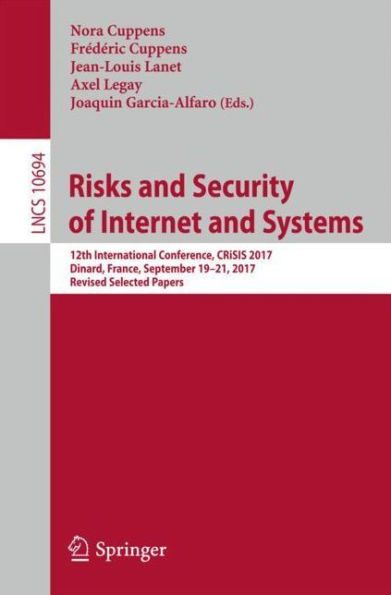 Risks and Security of Internet Systems: 12th International Conference, CRiSIS 2017, Dinard, France, September 19-21, Revised Selected Papers