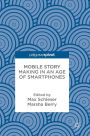 Mobile Story Making in an Age of Smartphones