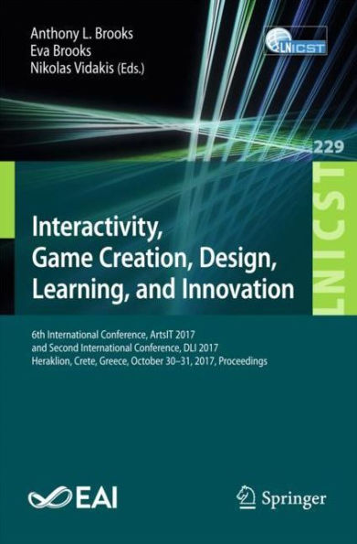 Interactivity, Game Creation, Design, Learning, and Innovation: 6th International Conference, ArtsIT 2017, and Second International Conference, DLI 2017, Heraklion, Crete, Greece, October 30-31, 2017, Proceedings