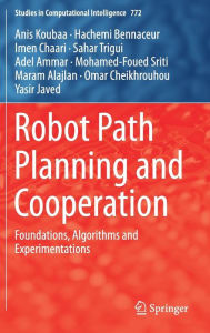 Title: Robot Path Planning and Cooperation: Foundations, Algorithms and Experimentations, Author: Anis Koubaa