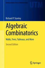 Title: Algebraic Combinatorics: Walks, Trees, Tableaux, and More, Author: Richard P. Stanley