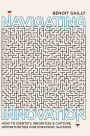 Navigating Innovation: How to Identify, Prioritize and Capture Opportunities for Strategic Success