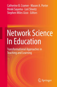 Title: Network Science In Education: Transformational Approaches in Teaching and Learning, Author: Catherine B. Cramer