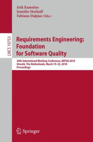 Title: Requirements Engineering: Foundation for Software Quality: 24th International Working Conference, REFSQ 2018, Utrecht, The Netherlands, March 19-22, 2018, Proceedings, Author: Erik Kamsties
