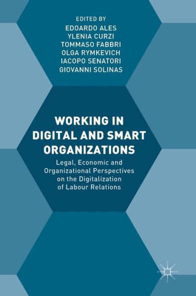 Working Digital and Smart Organizations: Legal, Economic Organizational Perspectives on the Digitalization of Labour Relations