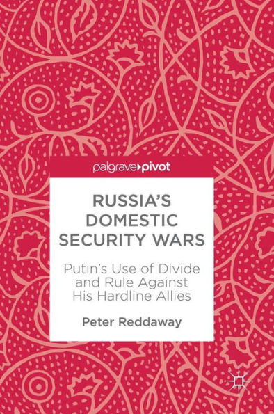 Russia's Domestic Security Wars: Putin's Use of Divide and Rule Against His Hardline Allies