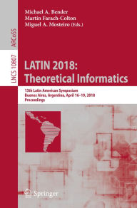 Title: LATIN 2018: Theoretical Informatics: 13th Latin American Symposium, Buenos Aires, Argentina, April 16-19, 2018, Proceedings, Author: Michael A. Bender
