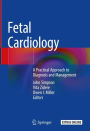 Fetal Cardiology: A Practical Approach to Diagnosis and Management