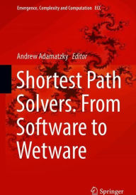 Title: Shortest Path Solvers. From Software to Wetware, Author: Andrew Adamatzky