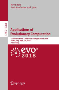 Title: Applications of Evolutionary Computation: 21st International Conference, EvoApplications 2018, Parma, Italy, April 4-6, 2018, Proceedings, Author: Kevin Sim