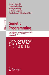 Title: Genetic Programming: 21st European Conference, EuroGP 2018, Parma, Italy, April 4-6, 2018, Proceedings, Author: Mauro Castelli