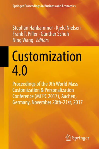 Customization 4.0: Proceedings of the 9th World Mass Customization & Personalization Conference (MCPC 2017), Aachen, Germany, November 20th-21st, 2017