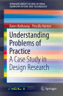 Understanding Problems of Practice: A Case Study in Design Research