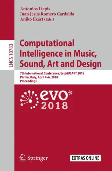 Computational Intelligence in Music, Sound, Art and Design: 7th International Conference, EvoMUSART 2018, Parma, Italy, April 4-6, 2018, Proceedings