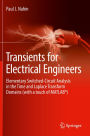 Transients for Electrical Engineers: Elementary Switched-Circuit Analysis in the Time and Laplace Transform Domains (with a touch of MATLABï¿½)