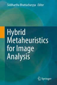 Title: Hybrid Metaheuristics for Image Analysis, Author: Siddhartha Bhattacharyya