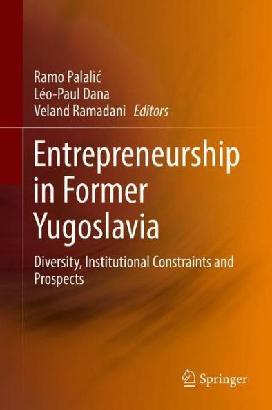 Entrepreneurship in Former Yugoslavia: Diversity, Institutional Constraints and Prospects
