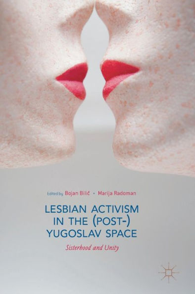 Lesbian Activism the (Post-)Yugoslav Space: Sisterhood and Unity